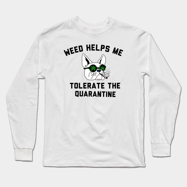 Weed helps me tolerate the quarantine Long Sleeve T-Shirt by G-DesignerXxX